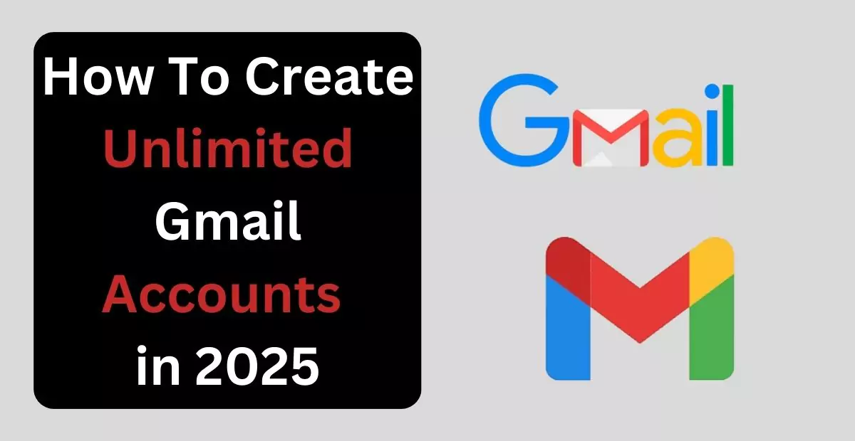 how to create unlimited gmail accounts